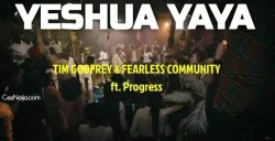 Tim Godfrey - Yeshua Yaya (feat. Fearless Community & Progress)