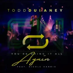 Todd Dulaney - You're Doing It All Again
