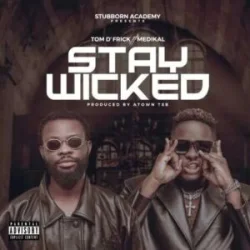 Tom D’Frick - Stay Wicked (feat. Medikal)