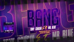 Tony Cousin - BANG (feat. Mr Blue)