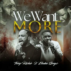 Tony Richie - We Want More (feat. Ebuka Songs)