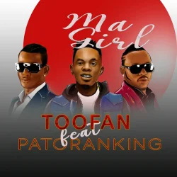 Toofan - MA GIRL (feat. Patoranking)