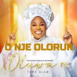 Tope Alabi - O Nje Olorun