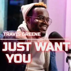 Travis Greene - Just Want You