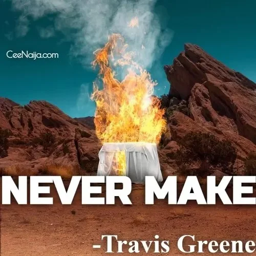 Travis Greene - Never Make (feat. Forward City & D'Nar)