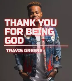 Travis Greene - Thank You For Being God