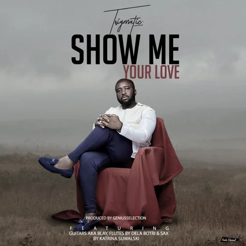 Trigmatic - Show Me Your Love