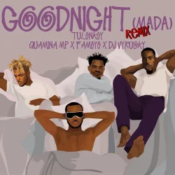 Tulenkey - Goodnight (Mada)(Remix) (feat. Quamina Mp, Fameye & DJ Vyrusky)