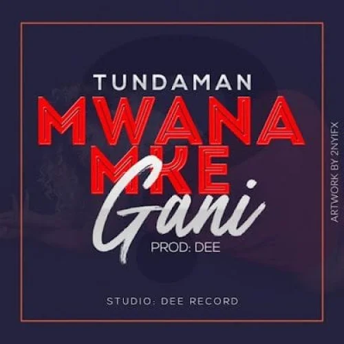 Tunda Man - Mwanamke Gani