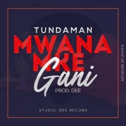 Tunda Man - Mwanamke Gani