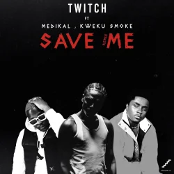 Twitch - Kweku Smoke (feat. Save Me (Remix) & Medikal)