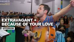 Upperroom - Extravagant + Because Of Your Love