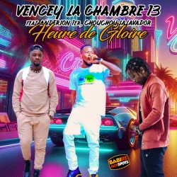 VENCEY LA CHAMBRE 13 - HEURE DE GLOIRE - VENCEY MANADJA (feat. ANDERSON 1er & CHOUCHOU SALAVADOR)