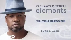 VaShawn Mitchell - Til You Bless Me