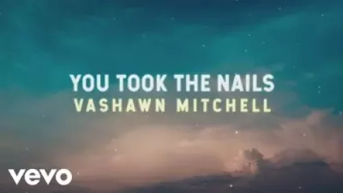VaShawn Mitchell - You Took The Nails