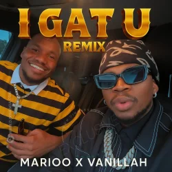 Vanillah - I GAT U Remix (feat. Marioo)