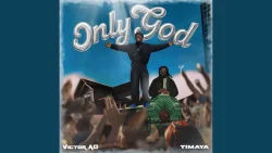 Victor AD - Only God (feat. Timaya)