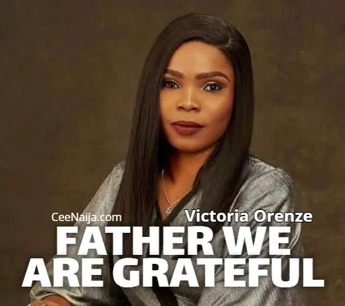 Victoria Orenze - Father We Are Grateful