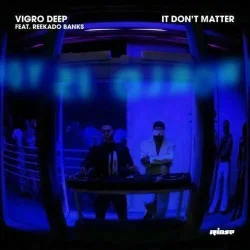 Vigro Deep - It Don’t Matter