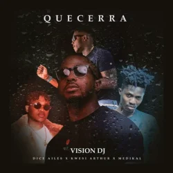 Vision DJ - Que Cera (feat. Kwesi Arthur, Medikal & Dice Ailes)