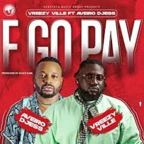 Vreezy Ville - E Go Pay (feat. Aveiro Djess)