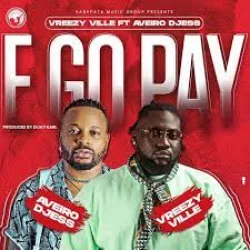 Vreezy Ville - E Go Pay (feat. Aveiro Djess)
