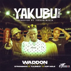 Waddon - Yakubu (Remix) (feat. Strongman, Tulenkey & Kofi Mole)
