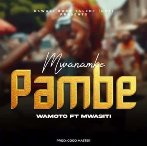 Wamoto - Mwanamke Pambe L (feat. Mwasiti)