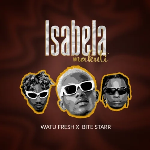 Watu Fresh - Isabela Makuti L (feat. Bite Starr)