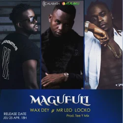 Wax Dey - Magufuli (feat. Mr. Leo & Locko)