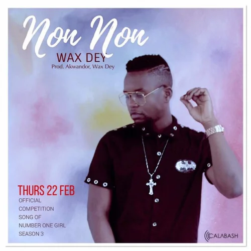 Wax Dey - Non Non ( Prod Akwandor)