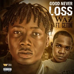 Waz - Good Never Loss (feat. Gemini)