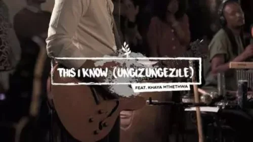 We Will Worship - This I Know (Ungizungezile) (feat. Khaya Mthethwa)
