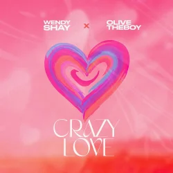 Wendy Shay - Crazy Love (feat. Olivetheboy)