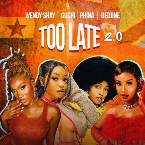 Wendy Shay - Too Late 2.0 Guchi, Bedjine & Phina