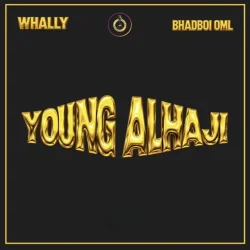 Whally - Young Alhaji (feat. Bhadboi OML)