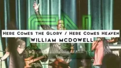 William McDowell - Here Comes The Glory / Here Comes Heaven