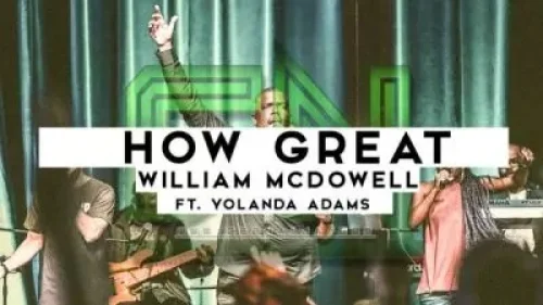William McDowell - How Great (feat. Yolanda Adams)