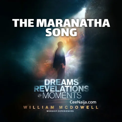 William McDowell - The Maranatha Song