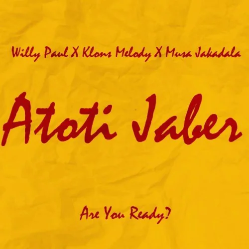 Willy Paul - Atoti Jaber (feat. Klons Melody & Mussa Jakadalla)