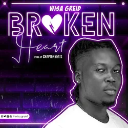 Wisa Greid - Broken Heart | Ndwompaafie.Com