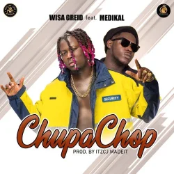 Wisa Greid - Chupa Chop (feat. Medikal)
