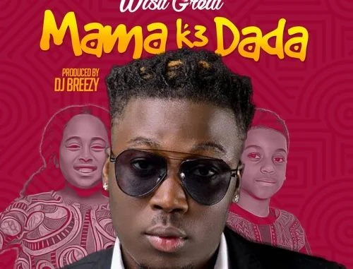 Wisa Greid - Mama K3 Dada (Prod DJ Breezy)