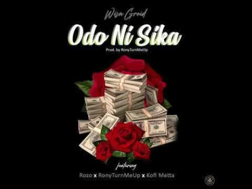 Wisa Greid - Odo Ni Sika (feat. Rozo, RonyTurnMeUp & Kofi Metta)