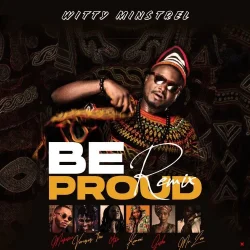 Witty Minstrel - Be Proud Remix (feat. Magasco, Vernyuy Tina, Awu, Kameni, Gasha & Mr. Leo)