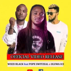 Wizzi Black - Time Don Di Pass (feat. Pope Switzeal & Oluwa Ice)