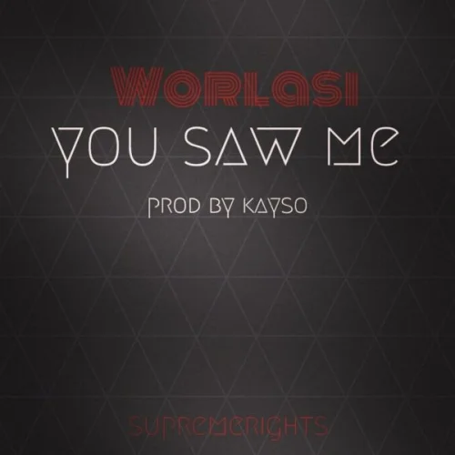 Worlasi - You Saw Me