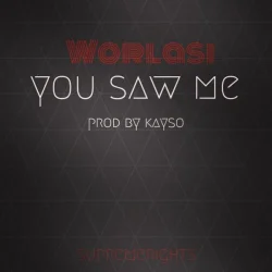 Worlasi - You Saw Me