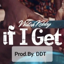 Wutah Kobby - If I Get