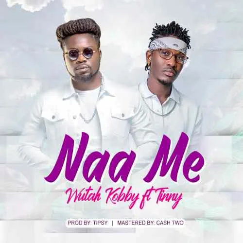 Wutah Kobby - Naa Me (feat. Tinny)